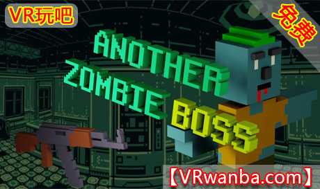 Oculus Quest 游戏《僵尸Boss》 Another Zombie-bossVR玩吧-VR游戏破解下载网站-Quest 2 3 一体机游戏-Steam VR串流游戏-VR游戏资源汉化中文网站-Pico Neo3 4-Meta Quest 2 3-HTC VIVE-Oculus Rift-Valve Index-Pico VR-游戏下载中心VR玩吧【VRwanba.com】汉化VR游戏官网