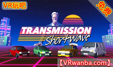 Meta Quest 游戏《传输方式：短波》Transmission: ShortwaveVR玩吧-VR游戏破解下载网站-Quest 2 3 一体机游戏-Steam VR串流游戏-VR游戏资源汉化中文网站-Pico Neo3 4-Meta Quest 2 3-HTC VIVE-Oculus Rift-Valve Index-Pico VR-游戏下载中心VR玩吧【VRwanba.com】汉化VR游戏官网