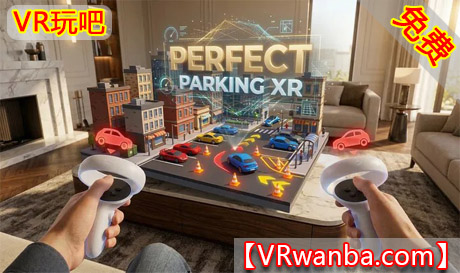 Meta Quest 游戏《完美停车XR》Perfect Parking XRVR玩吧-VR游戏破解下载网站-Quest 2 3 一体机游戏-Steam VR串流游戏-VR游戏资源汉化中文网站-Pico Neo3 4-Meta Quest 2 3-HTC VIVE-Oculus Rift-Valve Index-Pico VR-游戏下载中心VR玩吧【VRwanba.com】汉化VR游戏官网