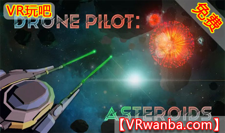 Meta Quest 游戏《飞行员：小行星》Drone Pilot: AsteroidsVR玩吧-VR游戏破解下载网站-Quest 2 3 一体机游戏-Steam VR串流游戏-VR游戏资源汉化中文网站-Pico Neo3 4-Meta Quest 2 3-HTC VIVE-Oculus Rift-Valve Index-Pico VR-游戏下载中心VR玩吧【VRwanba.com】汉化VR游戏官网
