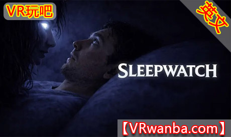 Meta Quest 游戏《睡眠观察》SleepWatchVR玩吧-VR游戏下载网站-Quest 2 3S 一体机游戏-Steam VR串流游戏-VR游戏资源汉化中文网站-Pico Neo3 4-Meta Quest 2 3-HTC VIVE-Oculus Rift-Valve Index-Pico VR-游戏下载中心VR玩吧【VRwanba.com】汉化VR游戏官网