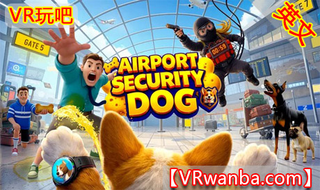 Meta Quest 游戏《机场安检犬》Airport Security DogVR玩吧-VR游戏下载网站-Quest 2 3S 一体机游戏-Steam VR串流游戏-VR游戏资源汉化中文网站-Pico Neo3 4-Meta Quest 2 3-HTC VIVE-Oculus Rift-Valve Index-Pico VR-游戏下载中心VR玩吧【VRwanba.com】汉化VR游戏官网