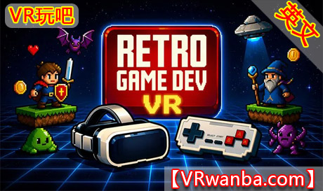 Meta Quest 游戏《复古游戏开发VR》RetroGameDev VRVR玩吧-VR游戏下载网站-Quest 2 3S 一体机游戏-Steam VR串流游戏-VR游戏资源汉化中文网站-Pico Neo3 4-Meta Quest 2 3-HTC VIVE-Oculus Rift-Valve Index-Pico VR-游戏下载中心VR玩吧【VRwanba.com】汉化VR游戏官网
