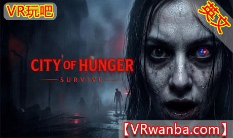 Meta Quest 游戏《饥饿之城:生存》City of Hunger: SurviveVR玩吧-VR游戏下载网站-Quest 2 3S 一体机游戏-Steam VR串流游戏-VR游戏资源汉化中文网站-Pico Neo3 4-Meta Quest 2 3-HTC VIVE-Oculus Rift-Valve Index-Pico VR-游戏下载中心VR玩吧【VRwanba.com】汉化VR游戏官网