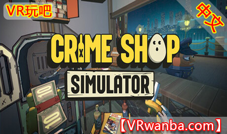 Steam PC VR游戏《监狱大佬 全城禁令》Crime Shop Simulator: A Prison Boss GameVR玩吧-VR游戏下载网站-Quest 2 3S 一体机游戏-Steam VR串流游戏-VR游戏资源汉化中文网站-Pico Neo3 4-Meta Quest 2 3-HTC VIVE-Oculus Rift-Valve Index-Pico VR-游戏下载中心VR玩吧【VRwanba.com】汉化VR游戏官网
