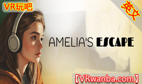 Steam PC VR游戏《阿米莉亚的逃亡》Amelias EscapeVR玩吧-VR游戏下载网站-Quest 2 3S 一体机游戏-Steam VR串流游戏-VR游戏资源汉化中文网站-Pico Neo3 4-Meta Quest 2 3-HTC VIVE-Oculus Rift-Valve Index-Pico VR-游戏下载中心VR玩吧【VRwanba.com】汉化VR游戏官网