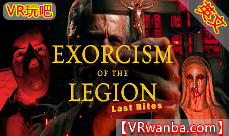Steam PC VR游戏《军团驱魔（临终仪式）》Exorcism of the Legion (Last Rites)VR玩吧-VR游戏下载网站-Quest 2 3S 一体机游戏-Steam VR串流游戏-VR游戏资源汉化中文网站-Pico Neo3 4-Meta Quest 2 3-HTC VIVE-Oculus Rift-Valve Index-Pico VR-游戏下载中心VR玩吧【VRwanba.com】汉化VR游戏官网