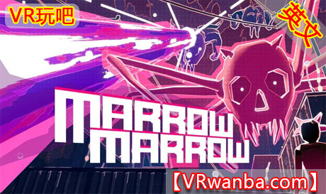 Meta Quest 游戏《骨髓》Marrow MarrowVR玩吧-VR游戏下载网站-Quest 2 3S 一体机游戏-Steam VR串流游戏-VR游戏资源汉化中文网站-Pico Neo3 4-Meta Quest 2 3-HTC VIVE-Oculus Rift-Valve Index-Pico VR-游戏下载中心VR玩吧【VRwanba.com】汉化VR游戏官网