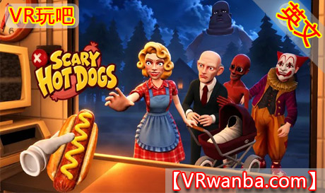 Meta Quest 游戏《恐怖热狗》Scary Hot DogsVR玩吧-VR游戏下载网站-Quest 2 3S 一体机游戏-Steam VR串流游戏-VR游戏资源汉化中文网站-Pico Neo3 4-Meta Quest 2 3-HTC VIVE-Oculus Rift-Valve Index-Pico VR-游戏下载中心VR玩吧【VRwanba.com】汉化VR游戏官网